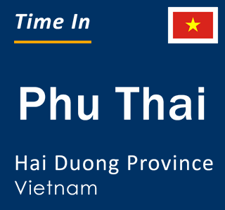 Current local time in Phu Thai, Hai Duong Province, Vietnam