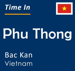 Current local time in Phu Thong, Bac Kan, Vietnam