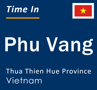Current local time in Phu Vang, Thua Thien Hue Province, Vietnam
