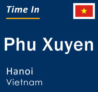 Current time in Phu Xuyen, Hanoi, Vietnam