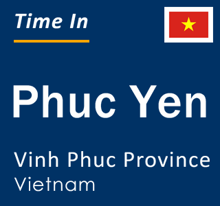 Current local time in Phuc Yen, Vinh Phuc Province, Vietnam