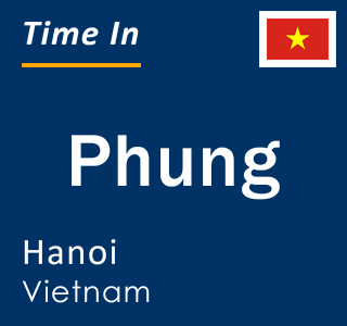Current local time in Phung, Hanoi, Vietnam