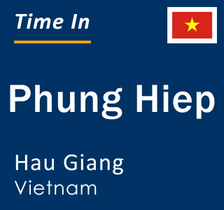 Current time in Phung Hiep, Hau Giang, Vietnam