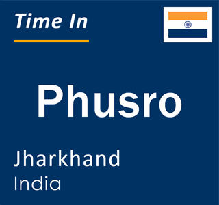 Current local time in Phusro, Jharkhand, India