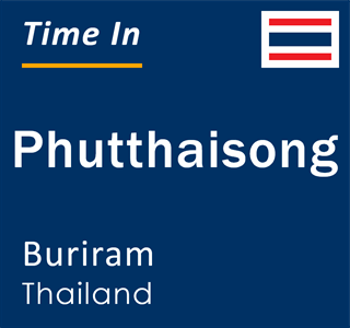 Current local time in Phutthaisong, Buriram, Thailand
