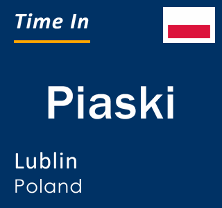 Current local time in Piaski, Lublin, Poland