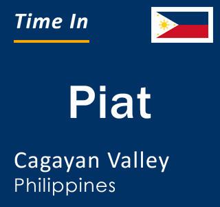 Current local time in Piat, Cagayan Valley, Philippines