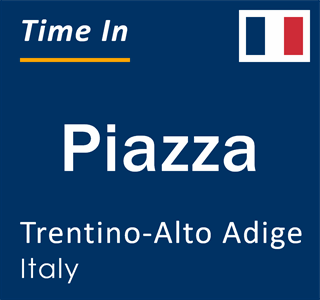 Current local time in Piazza, Trentino-Alto Adige, Italy