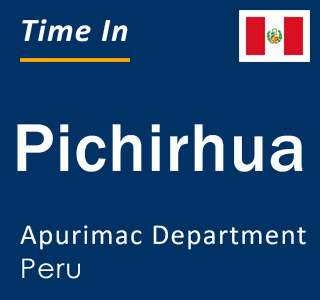 Current local time in Pichirhua, Apurimac Department, Peru