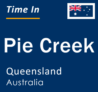 Current local time in Pie Creek, Queensland, Australia