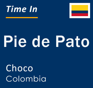 Current local time in Pie de Pato, Choco, Colombia