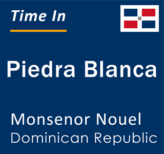Current local time in Piedra Blanca, Monsenor Nouel, Dominican Republic