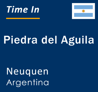 Current local time in Piedra del Aguila, Neuquen, Argentina