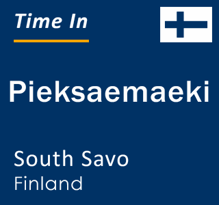 Current time in Pieksaemaeki, South Savo, Finland