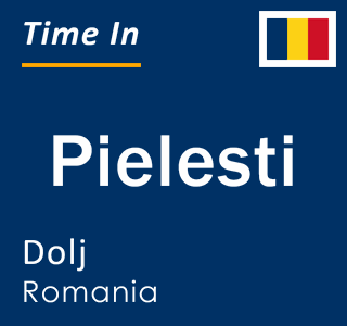 Current local time in Pielesti, Dolj, Romania
