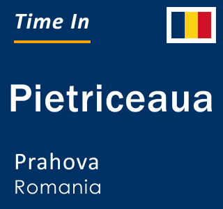 Current local time in Pietriceaua, Prahova, Romania