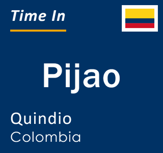 Current local time in Pijao, Quindio, Colombia