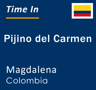 Current local time in Pijino del Carmen, Magdalena, Colombia