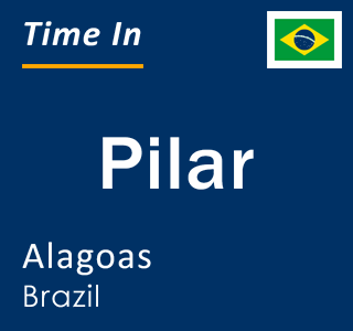 Current local time in Pilar, Alagoas, Brazil