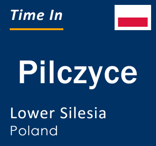 Current local time in Pilczyce, Lower Silesia, Poland