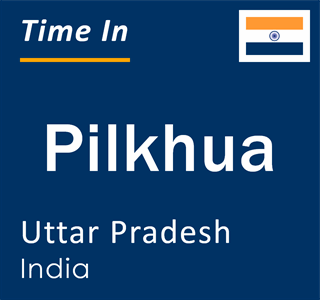 Current local time in Pilkhua, Uttar Pradesh, India