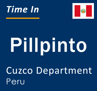 Current local time in Pillpinto, Cuzco Department, Peru