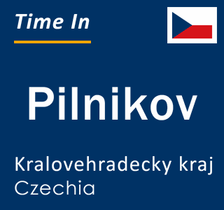 Current local time in Pilnikov, Kralovehradecky kraj, Czechia