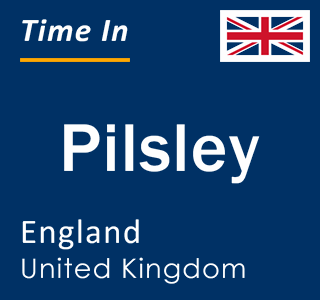 Current local time in Pilsley, England, United Kingdom