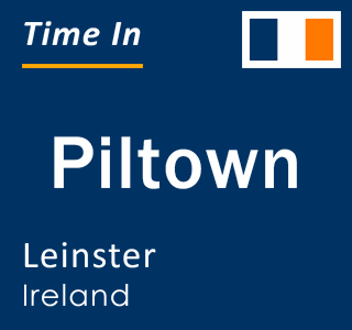 Current local time in Piltown, Leinster, Ireland