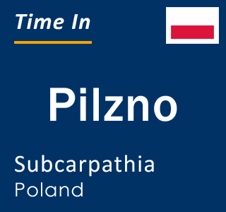 Current local time in Pilzno, Subcarpathia, Poland