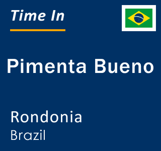 Current local time in Pimenta Bueno, Rondonia, Brazil