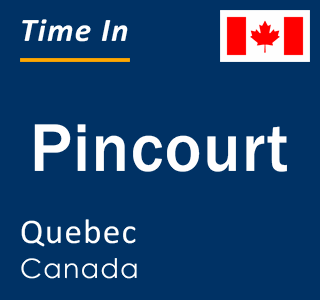 Current local time in Pincourt, Quebec, Canada