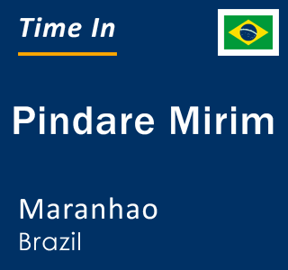 Current local time in Pindare Mirim, Maranhao, Brazil