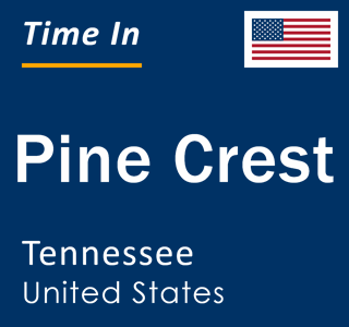 Current local time in Pine Crest, Tennessee, United States