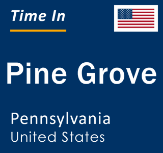 Current local time in Pine Grove, Pennsylvania, United States