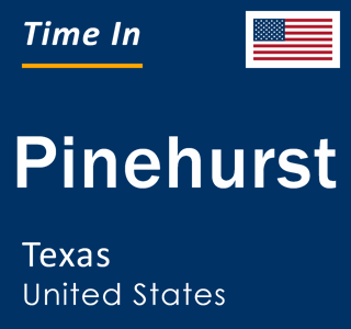 Current local time in Pinehurst, Texas, United States