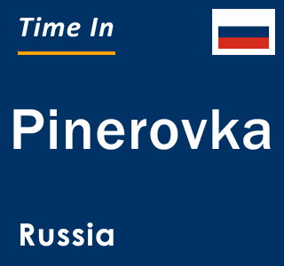 Current local time in Pinerovka, Russia