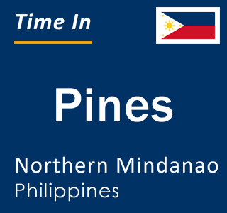 Current local time in Pines, Northern Mindanao, Philippines