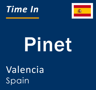 Current local time in Pinet, Valencia, Spain