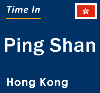 Current local time in Ping Shan, Hong Kong