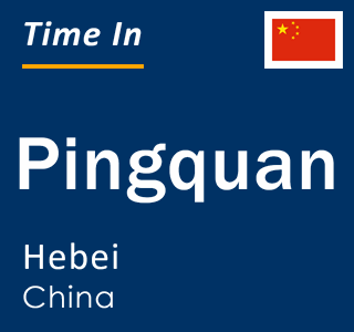 Current local time in Pingquan, Hebei, China