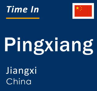 Current time in Pingxiang, Jiangxi, China