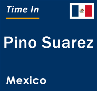 Current local time in Pino Suarez, Mexico