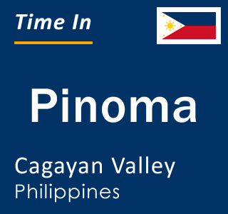 Current local time in Pinoma, Cagayan Valley, Philippines