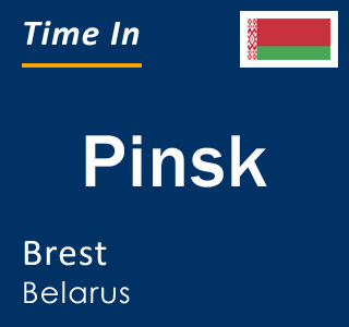 Current time in Pinsk, Brest, Belarus