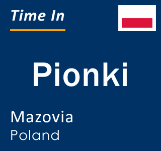Current local time in Pionki, Mazovia, Poland