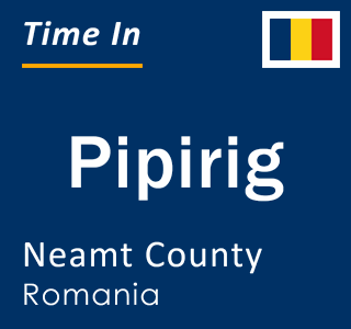 Current local time in Pipirig, Neamt County, Romania