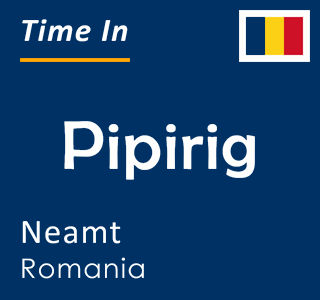 Current time in Pipirig, Neamt, Romania