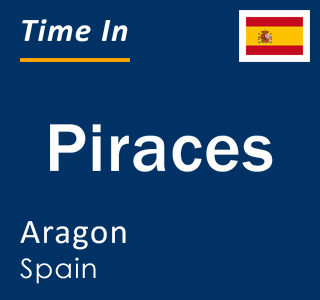 Current local time in Piraces, Aragon, Spain