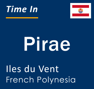 Current local time in Pirae, Iles du Vent, French Polynesia